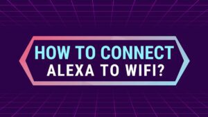 How to connect Alexa to WiFi