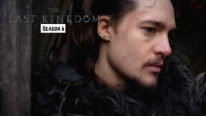 The Last Kingdom Season 6 Release