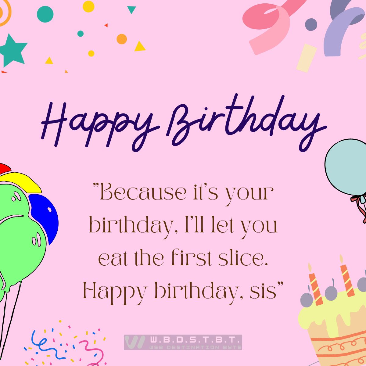 "Because it’s your birthday, I’ll let you eat the first slice. Happy birthday, sis"