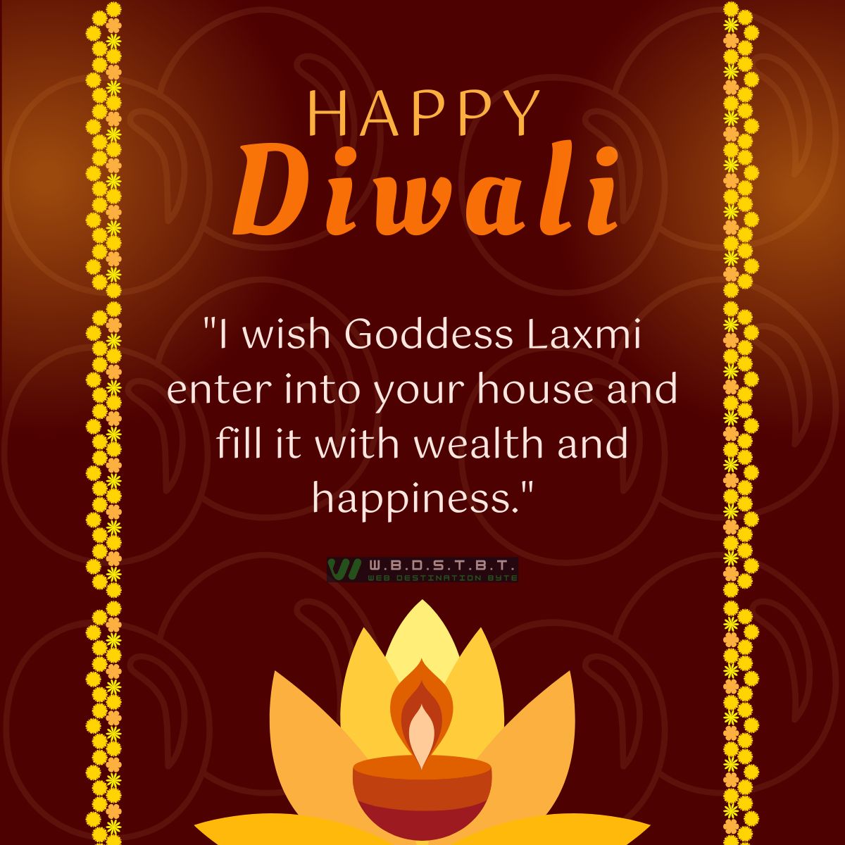 "I wish Goddess Laxmi enter into your house and fill it with wealth and happiness."