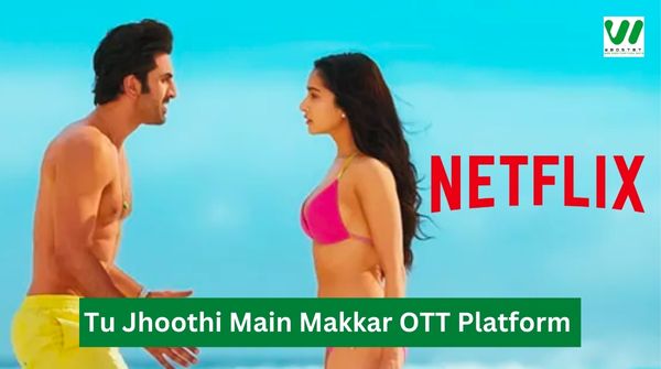 Tu Jhoothi Main Makkar OTT Release Platform